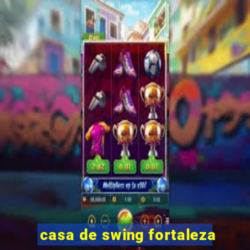 casa de swing fortaleza